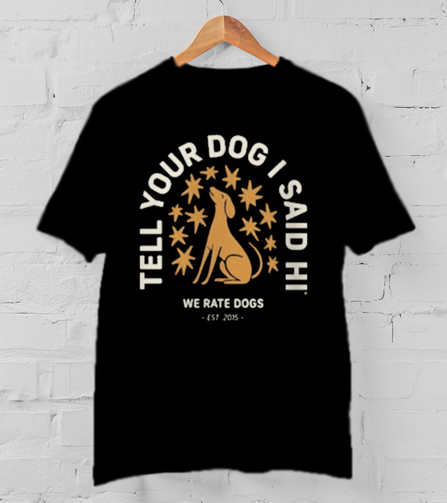 WeRateDogs Tell Your Dog I Said Hi Starry Night Est 2015 T-Shirt
