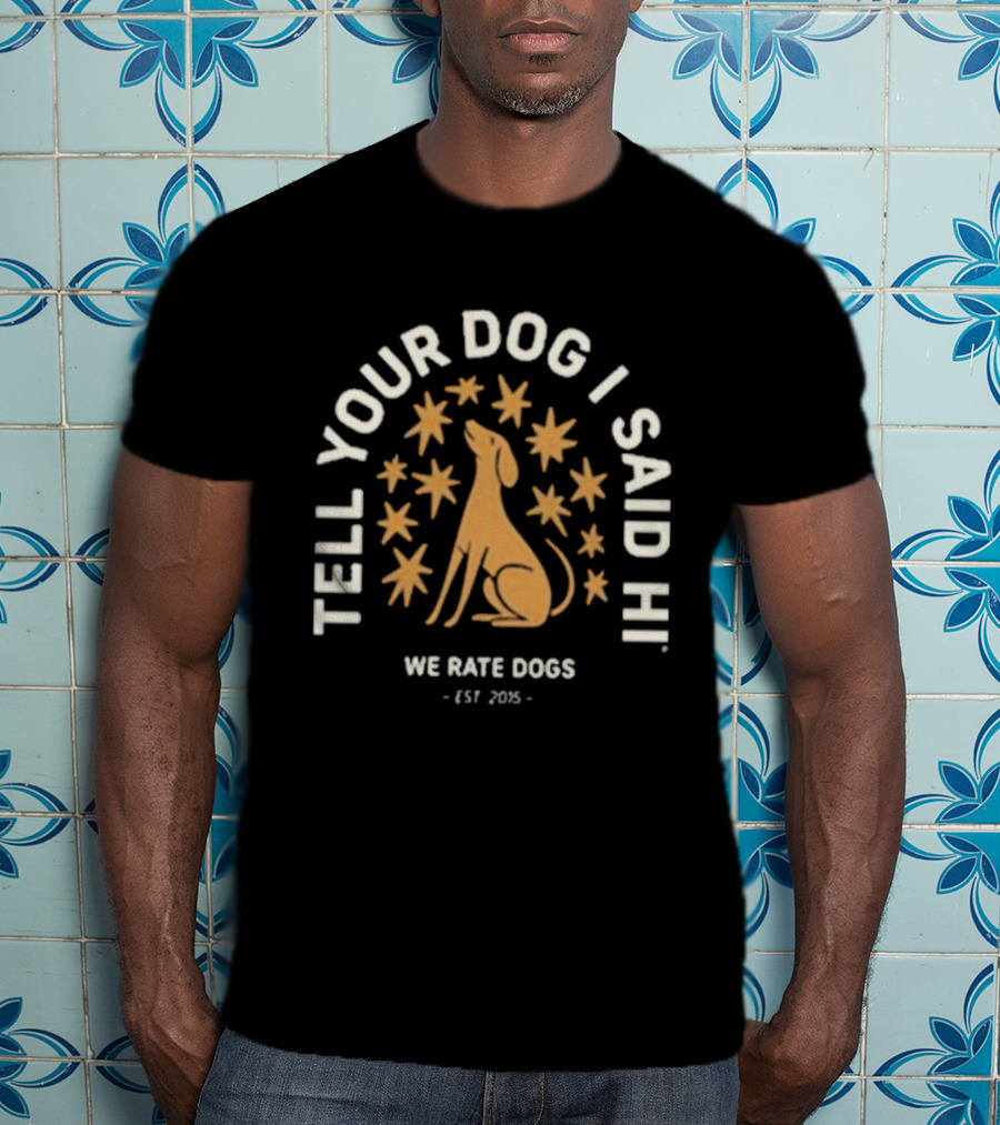 WeRateDogs Tell Your Dog I Said Hi Starry Night Est 2015 T-Shirt