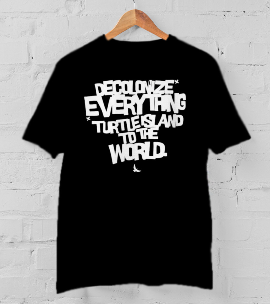 Decolonize Everything Turtle Island To The World Text Empowerment Message T-Shirt