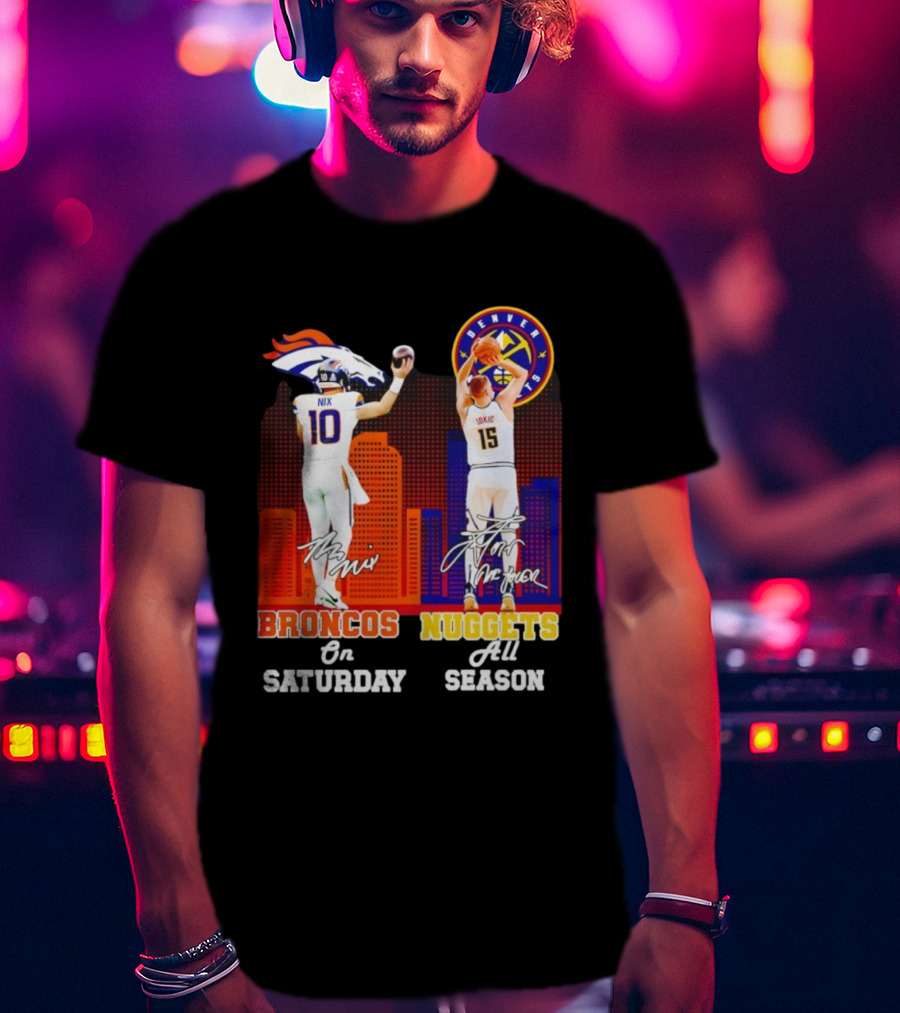 Broncos On Saturday Nix Signature Nuggets Full Season Jokić Signature T-Shirt