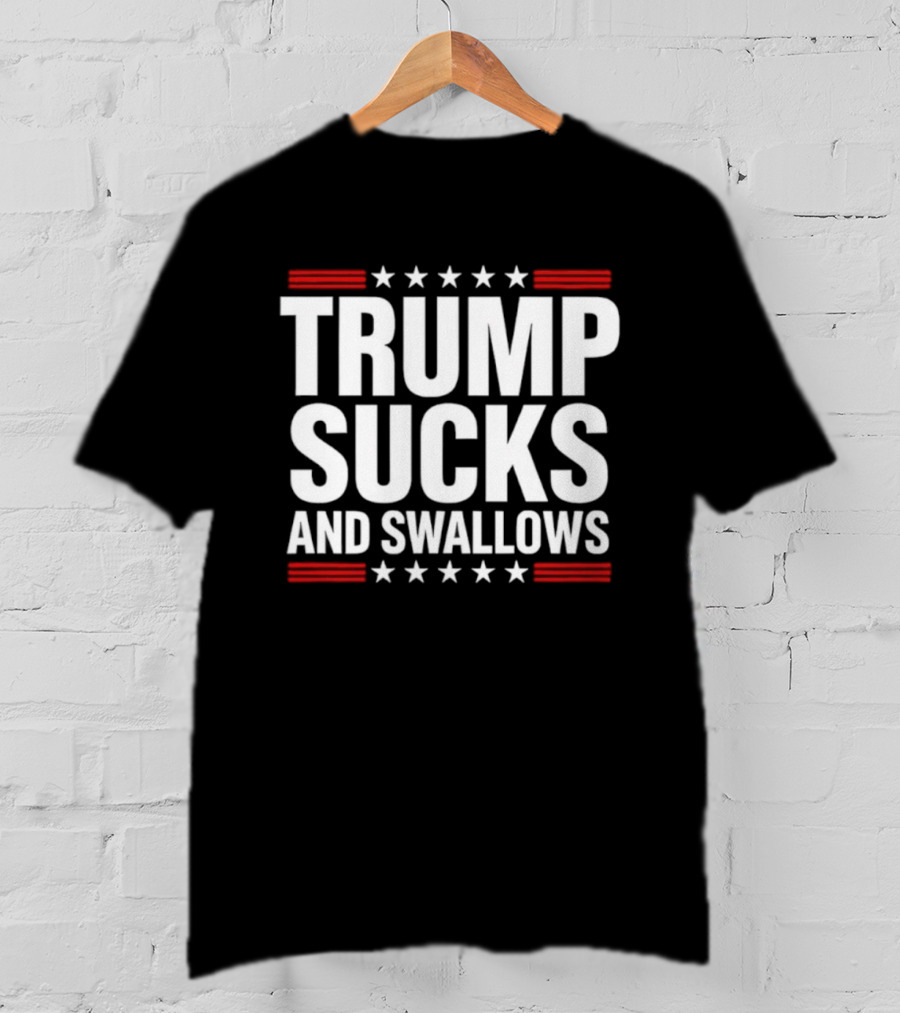 Trump Sucks And Swallows T-Shirt