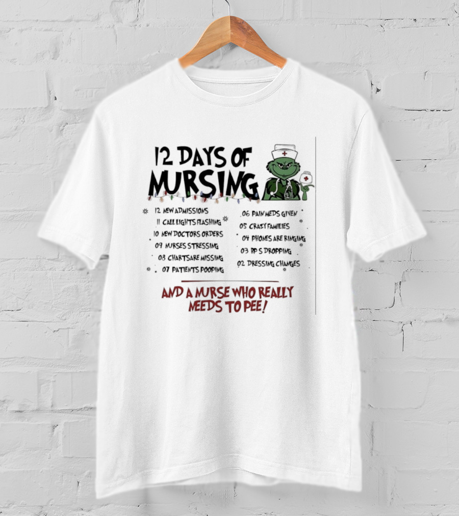 12 Days Of Mursing Grinch Christmas And A Nurse Who Really Needs To Pee T-Shirt