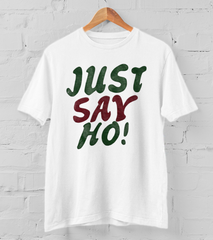 Just Say Ho Christmas Holiday Festive Season T-Shirt