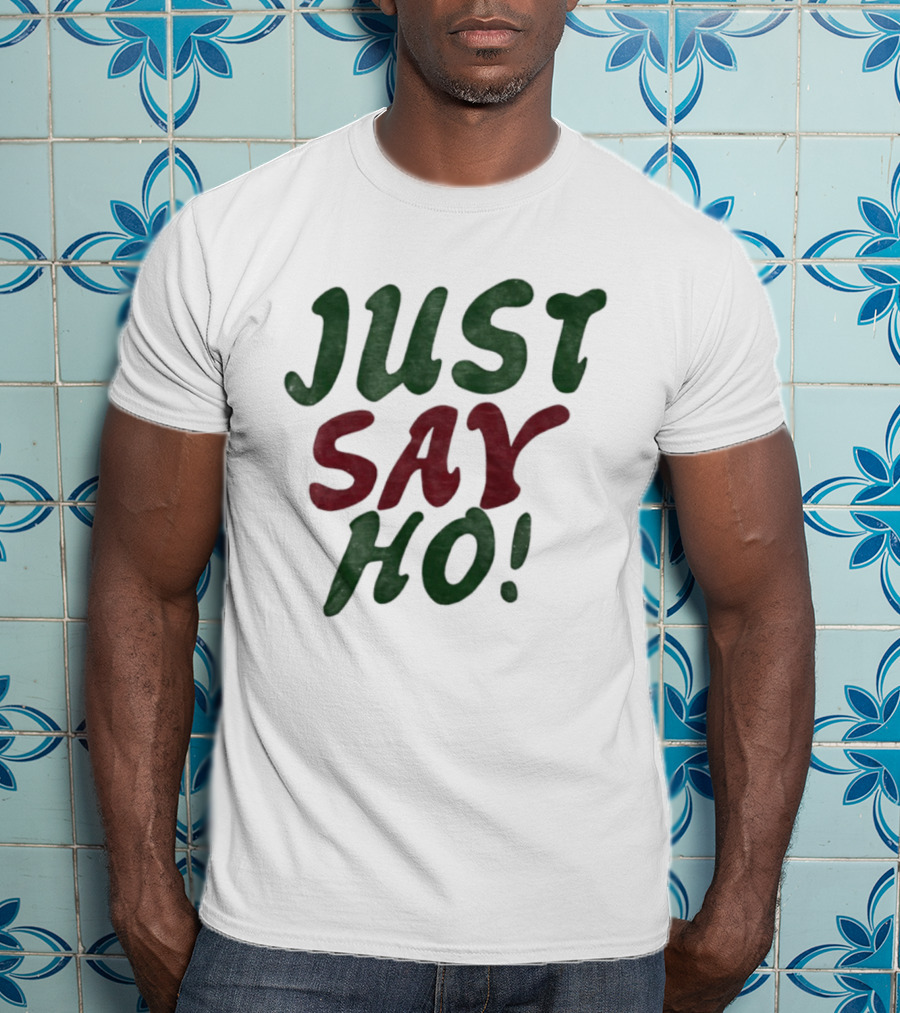 Just Say Ho Christmas Holiday Festive Season T-Shirt