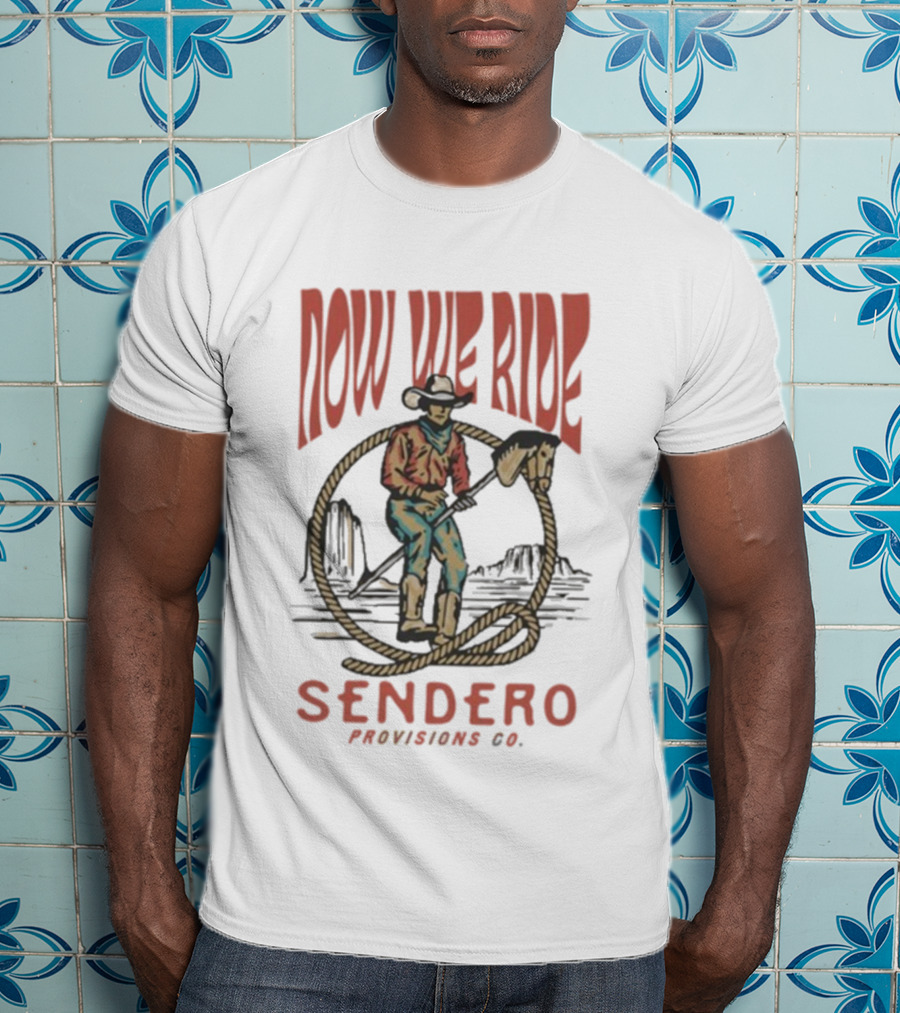 Sendero Provisions Co. Now We Ride Cowboy Stick Horse Western Scene T-Shirt