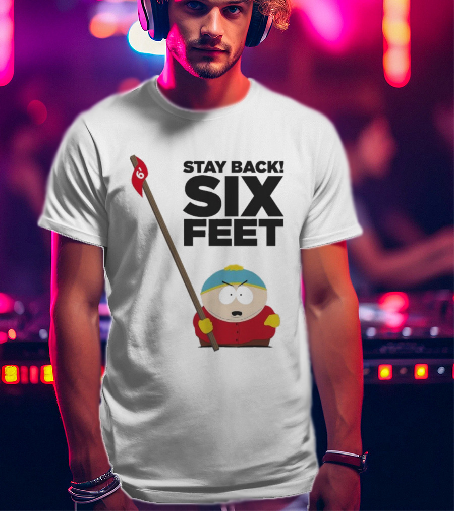 South Park Cartman Stay Back Six Feet COVID-19 Social Distancing Meme T-Shirt