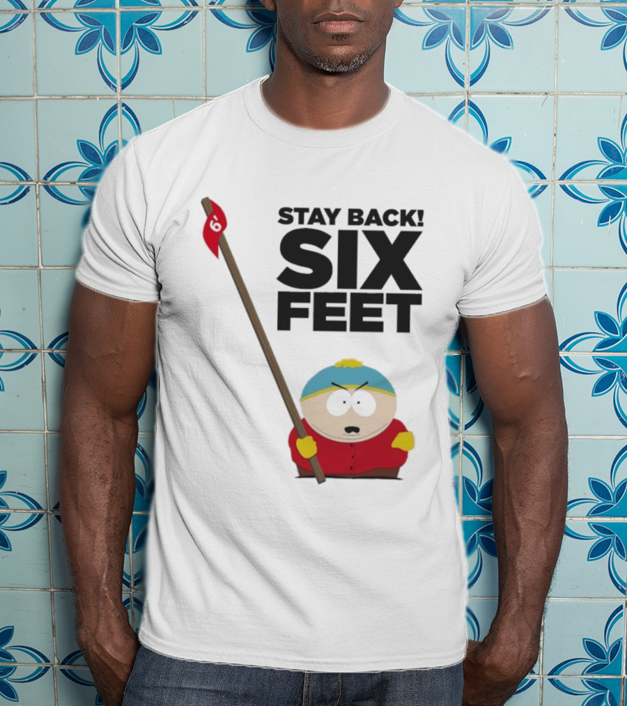 South Park Cartman Stay Back Six Feet COVID-19 Social Distancing Meme T-Shirt