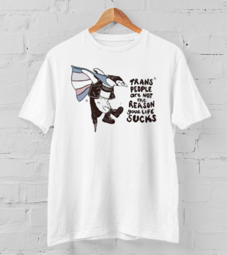 Trans People Are Not The Reason Your Life Sucks Penguin Flag T-Shirt