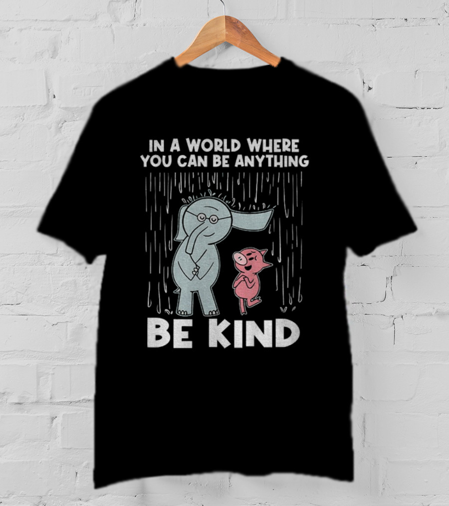 Elephant And Piggie Be Kind In A World Where You Can Be Anything T-Shirt