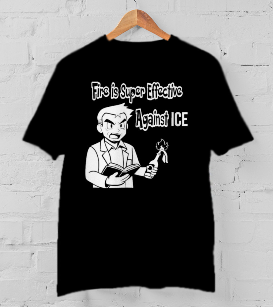 Fire Is Super Effective Against Ice Pokémon Oak Character Holding Flaming Stick T-Shirt