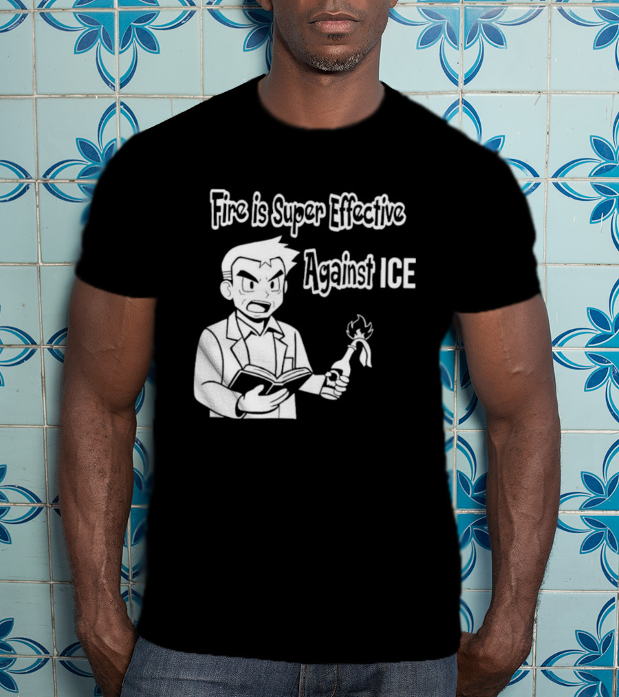 Fire Is Super Effective Against Ice Pokémon Oak Character Holding Flaming Stick T-Shirt
