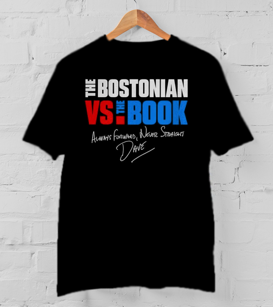 The Bostonian Vs The Book Always Forward Never Straight Dave Signature T-Shirt