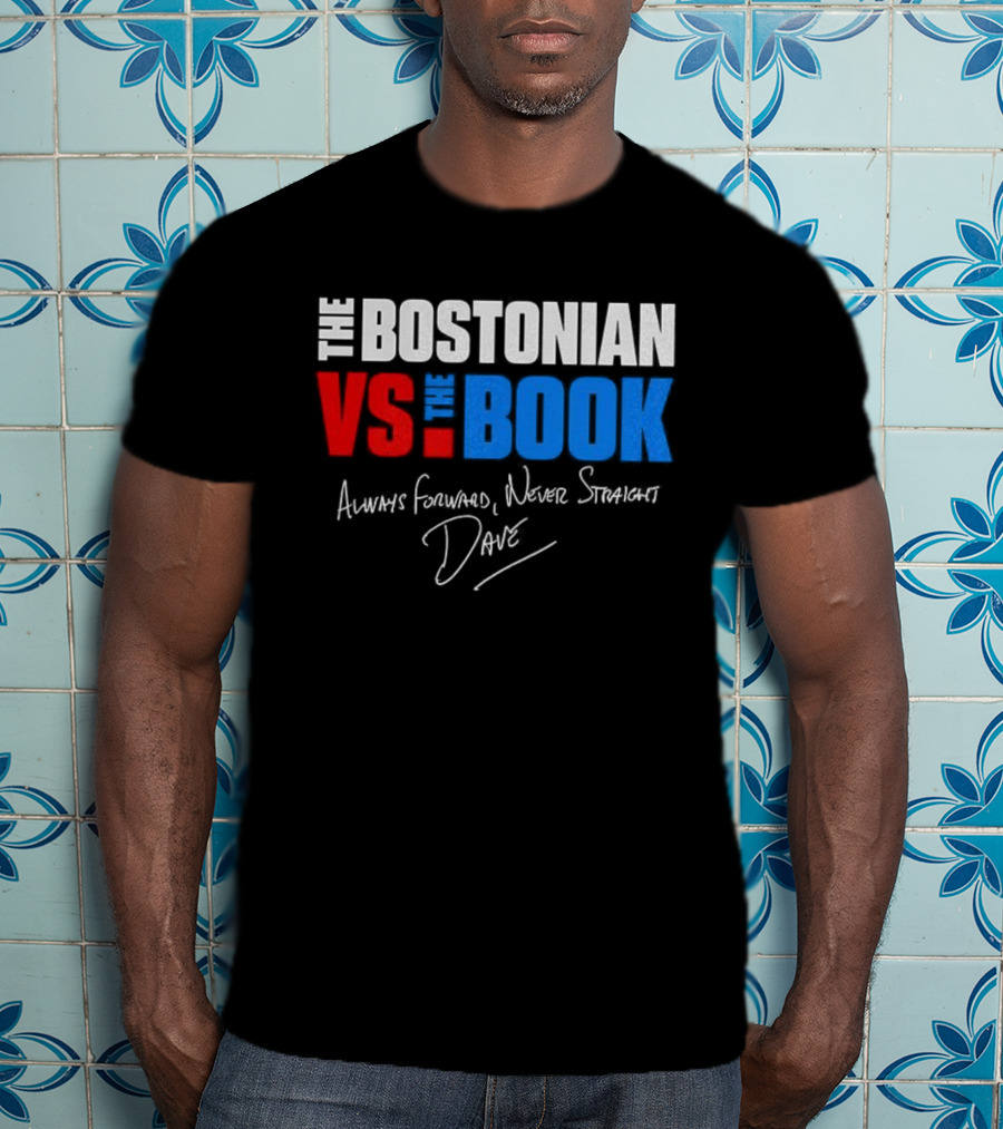 The Bostonian Vs The Book Always Forward Never Straight Dave Signature T-Shirt