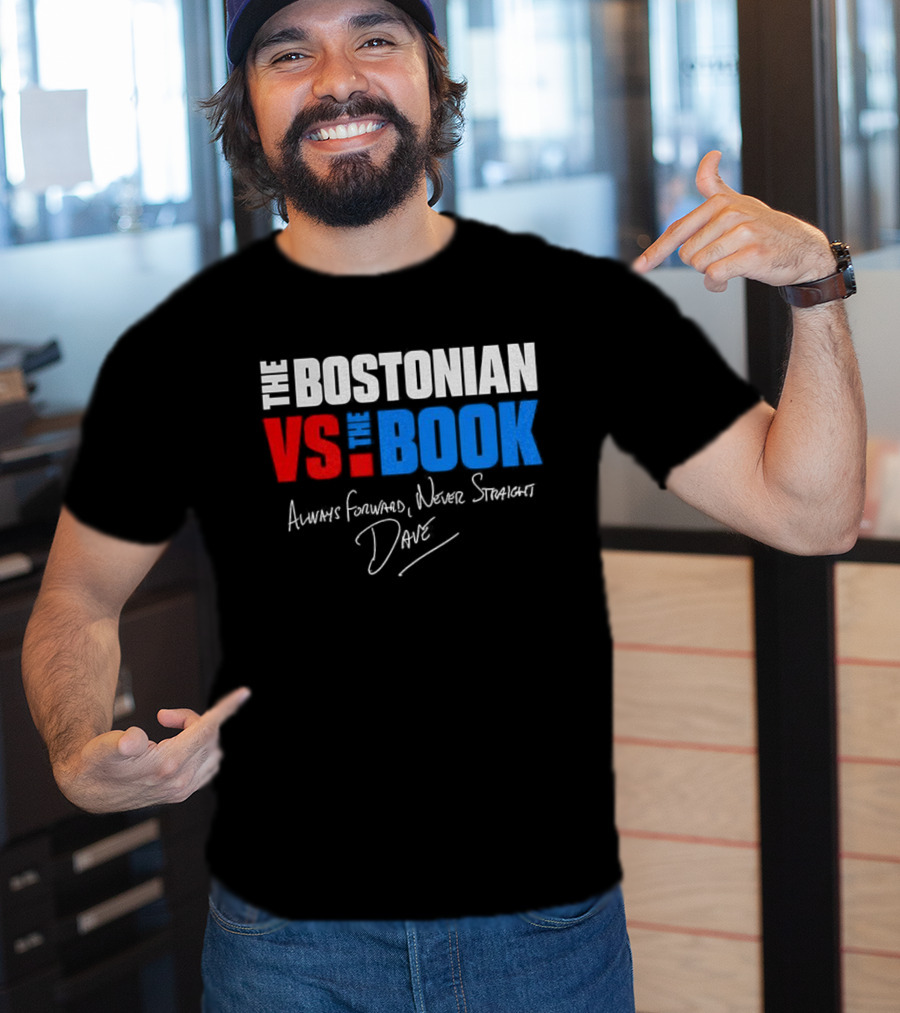The Bostonian Vs The Book Always Forward Never Straight Dave Signature T-Shirt