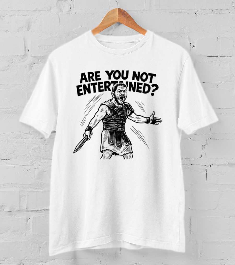 Are You Not Entertained Gladiator Roman Empire Classic Phrase T-Shirt