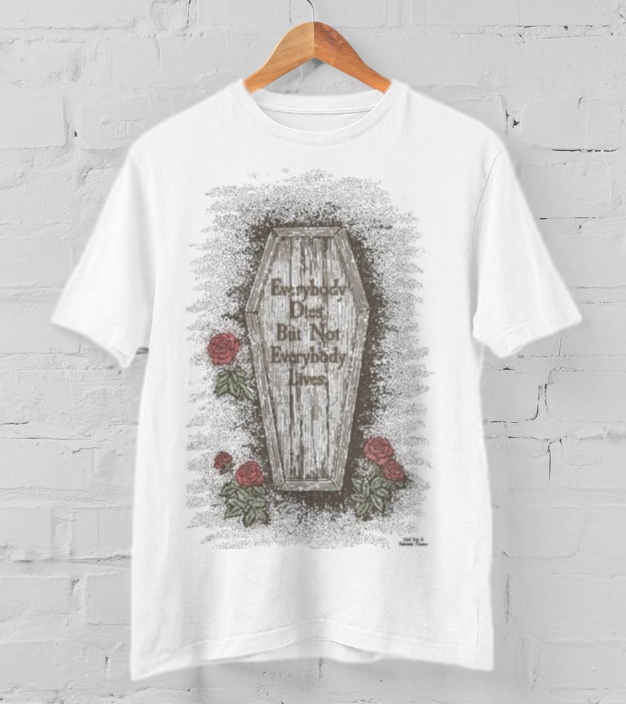 Everybody Dies But Not Everybody Lives Roses Coffin T-Shirt