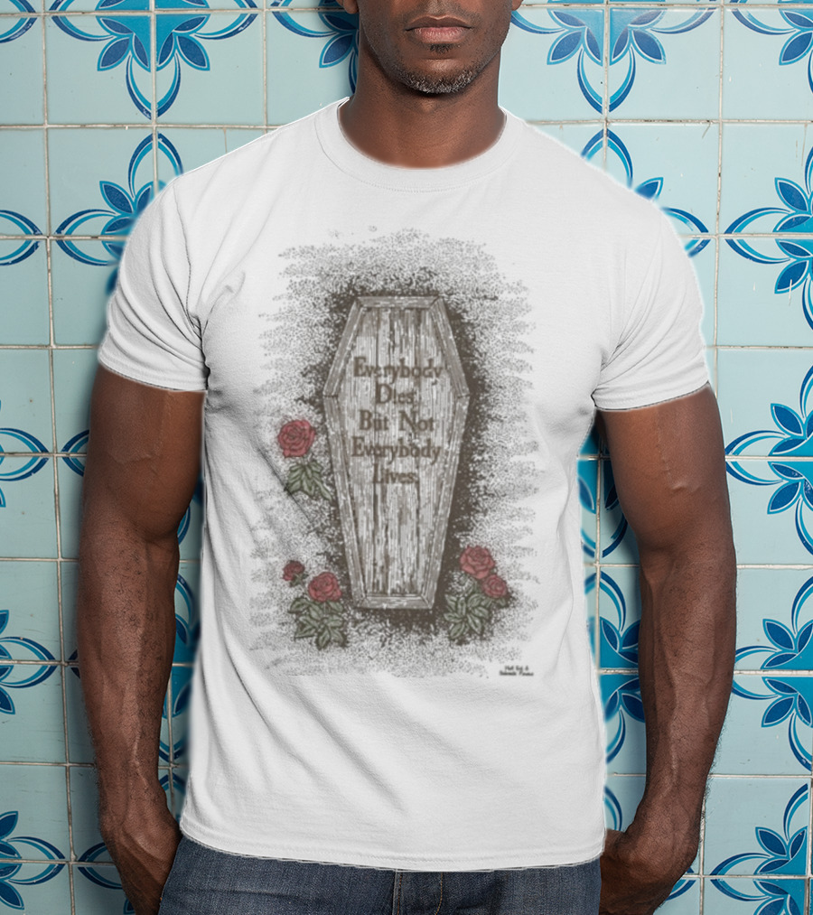 Everybody Dies But Not Everybody Lives Roses Coffin T-Shirt