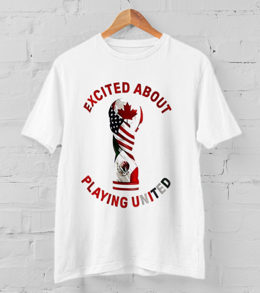 Excited About Playing United Canada Mexico Flags Trophy T-Shirt