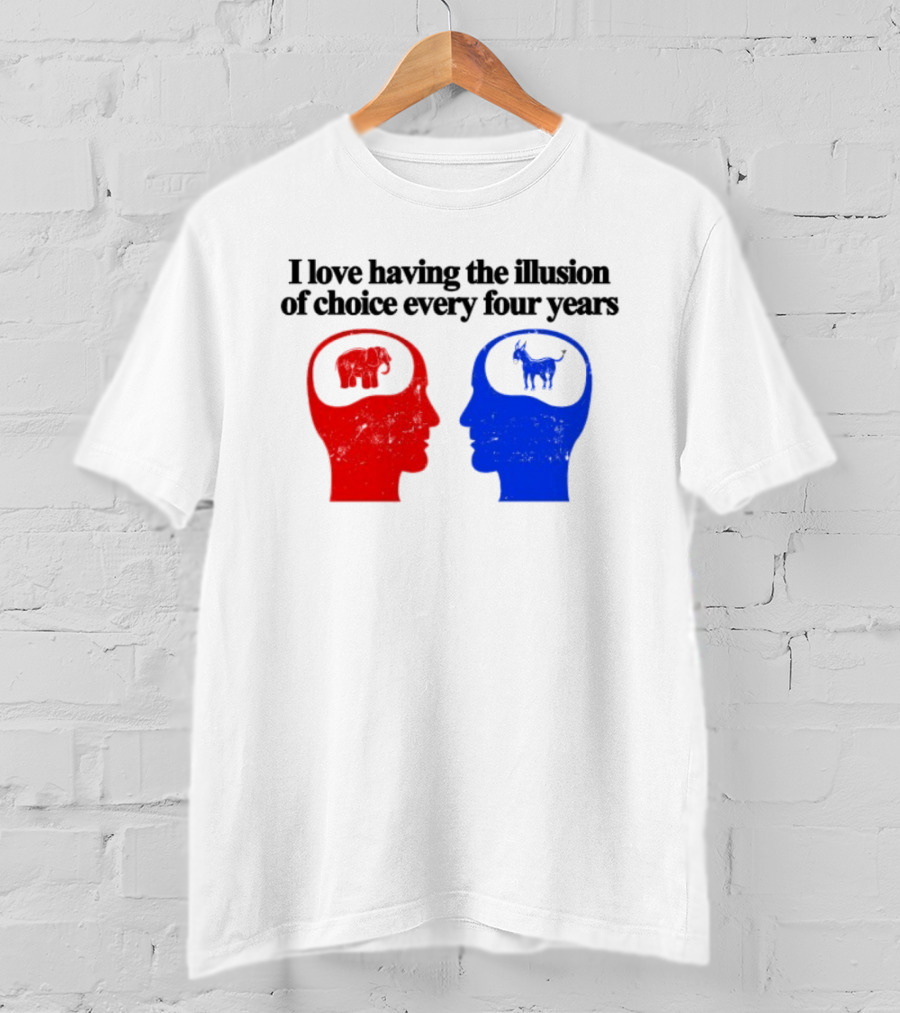 I Love Having The Illusion Of Choice Every Four Years Elephant Donkey Republican Democratic Party T-Shirt