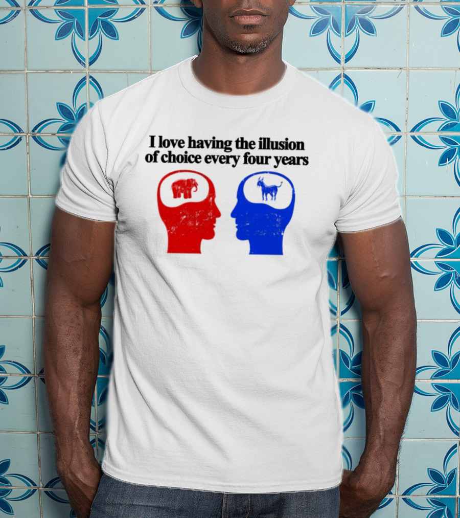 I Love Having The Illusion Of Choice Every Four Years Elephant Donkey Republican Democratic Party T-Shirt