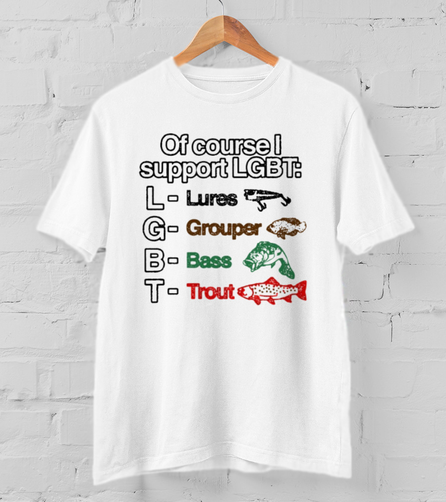 Of Course I Support LGBT Lures Grouper Bass Trout Fish T-Shirt