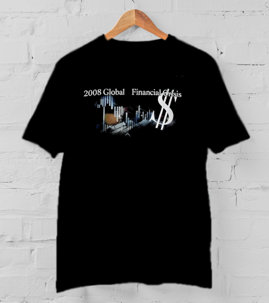 2008 Global Financial Crisis Dollar Symbol And Falling Market Charts T-Shirt