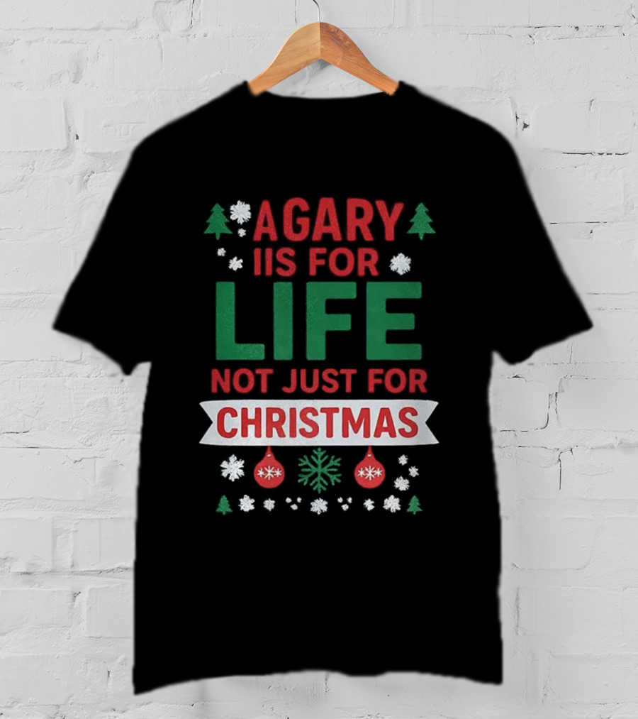 A Gary Is For Life Not Just For Christmas Festive Humor Snowflakes And Ornaments T-Shirt