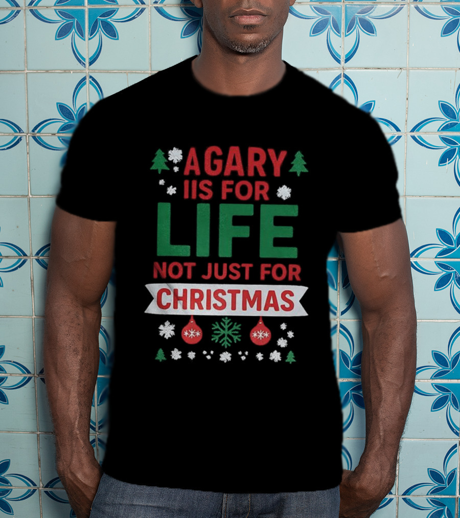 A Gary Is For Life Not Just For Christmas Festive Humor Snowflakes And Ornaments T-Shirt