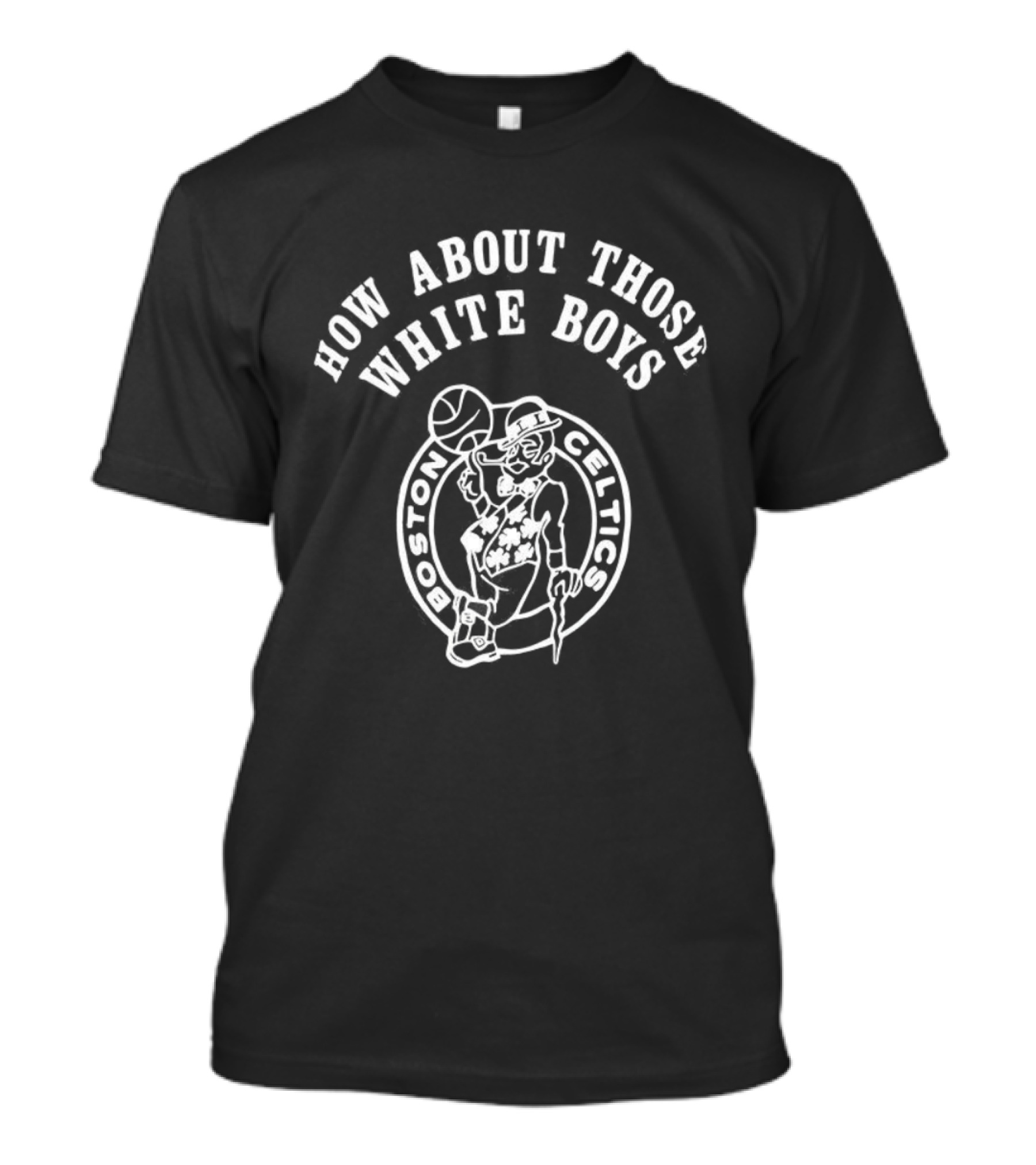 Boston Celtics How About Those White Boys T-Shirt