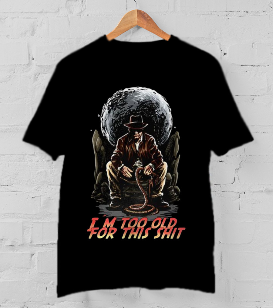 I'm Too Old For This Shit Cowboy Hat Cartoon Rugged Adventure T-Shirt