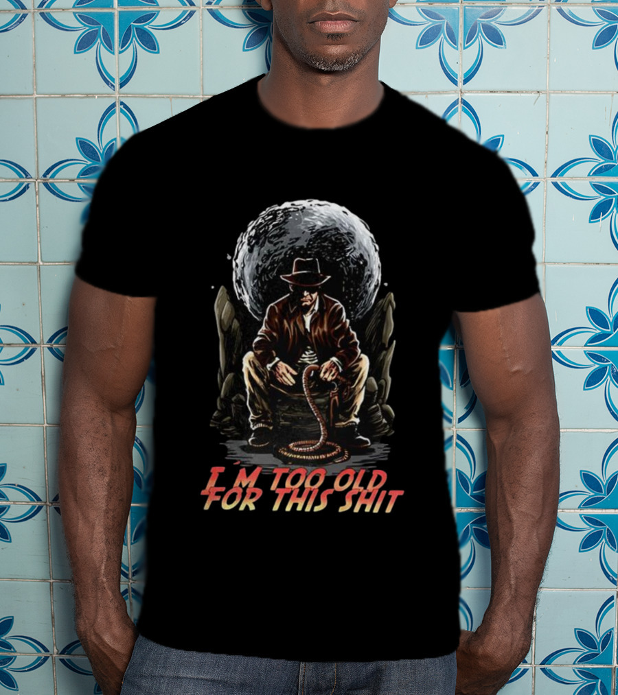 I'm Too Old For This Shit Cowboy Hat Cartoon Rugged Adventure T-Shirt