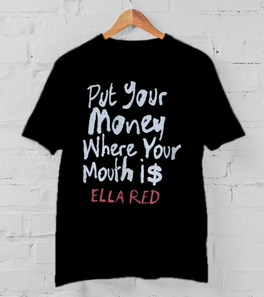 Ella Red Put Your Money Where Your Mouth Is T-Shirt