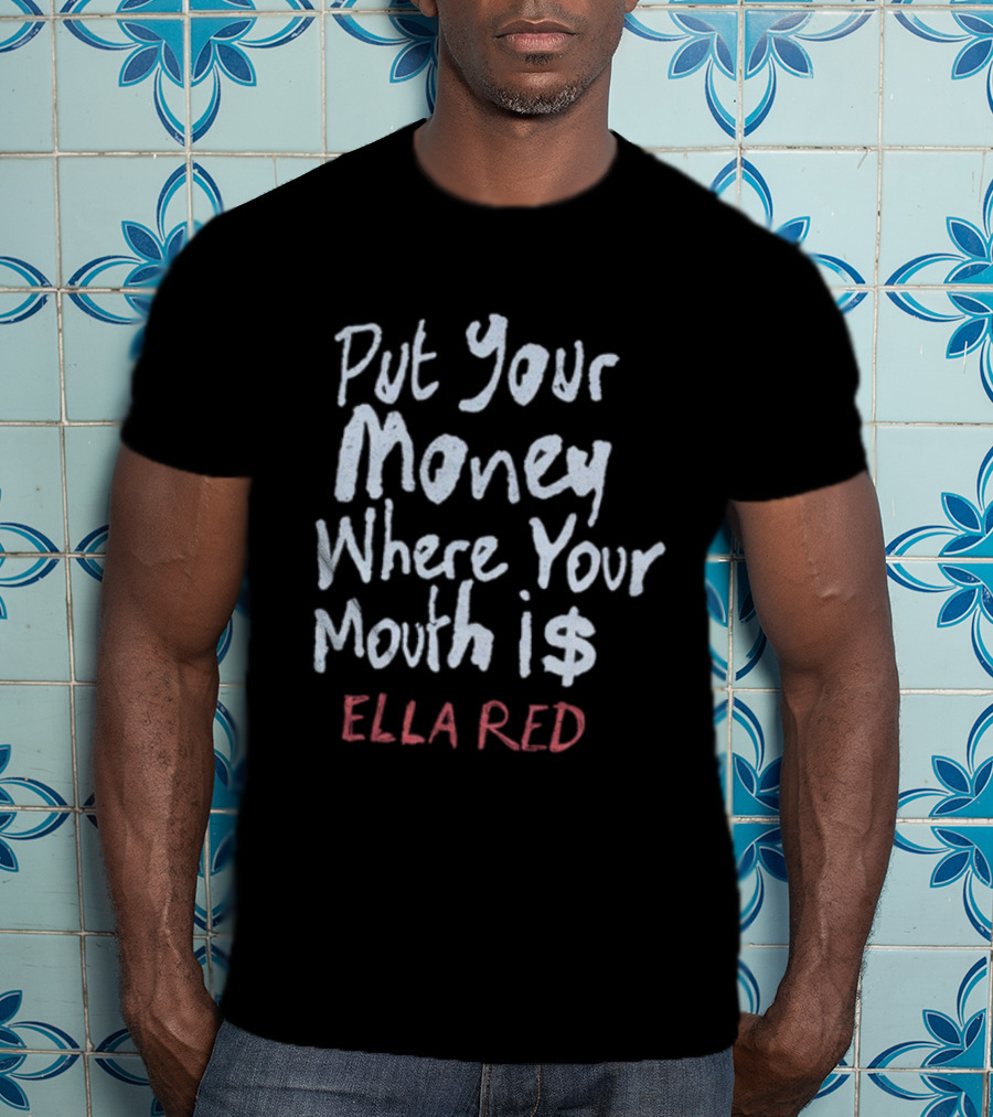 Ella Red Put Your Money Where Your Mouth Is T-Shirt