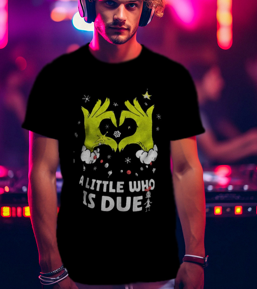 A Little Who Is Due Grinch Love Hands Merry Christmas T-Shirt