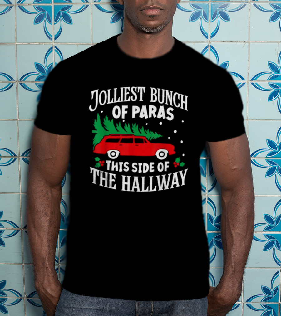 Jolliest Bunch Of Paras This Side Of The Hallway Merry Christmas Red Car Tree T-Shirt