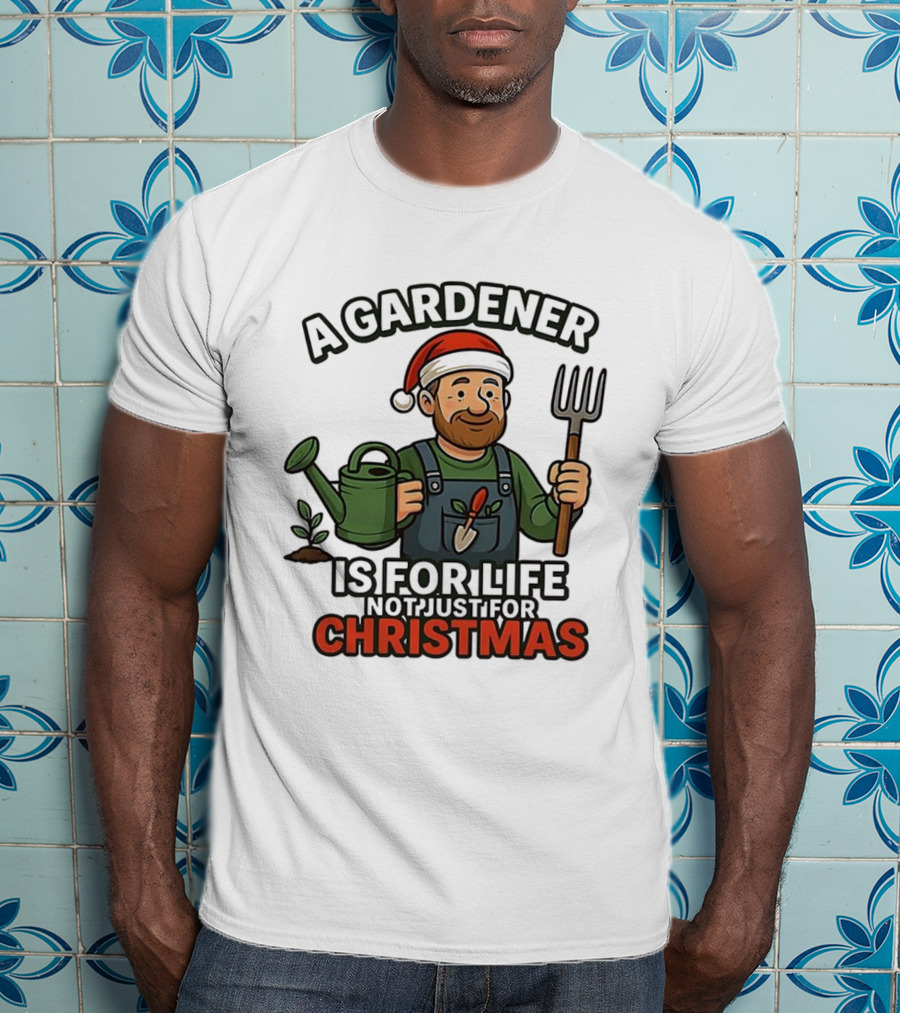 A Gardener Is For Life Not Just For Christmas Gardening Humor Santa Hat T-Shirt