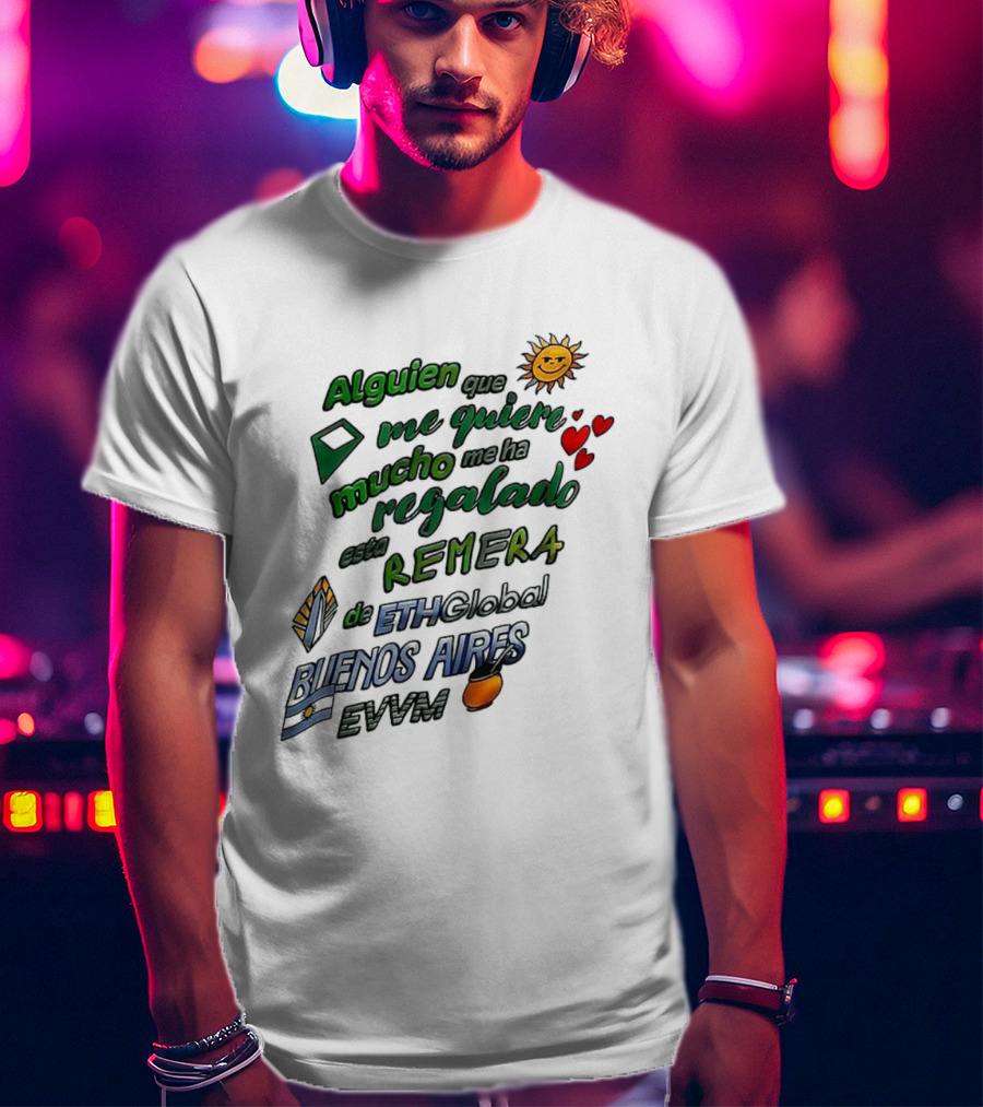 Alguien Que Me Quiere Mucho Me Ha Regalado Esta Remera Buenos Aires ETH Global EVVM T-Shirt