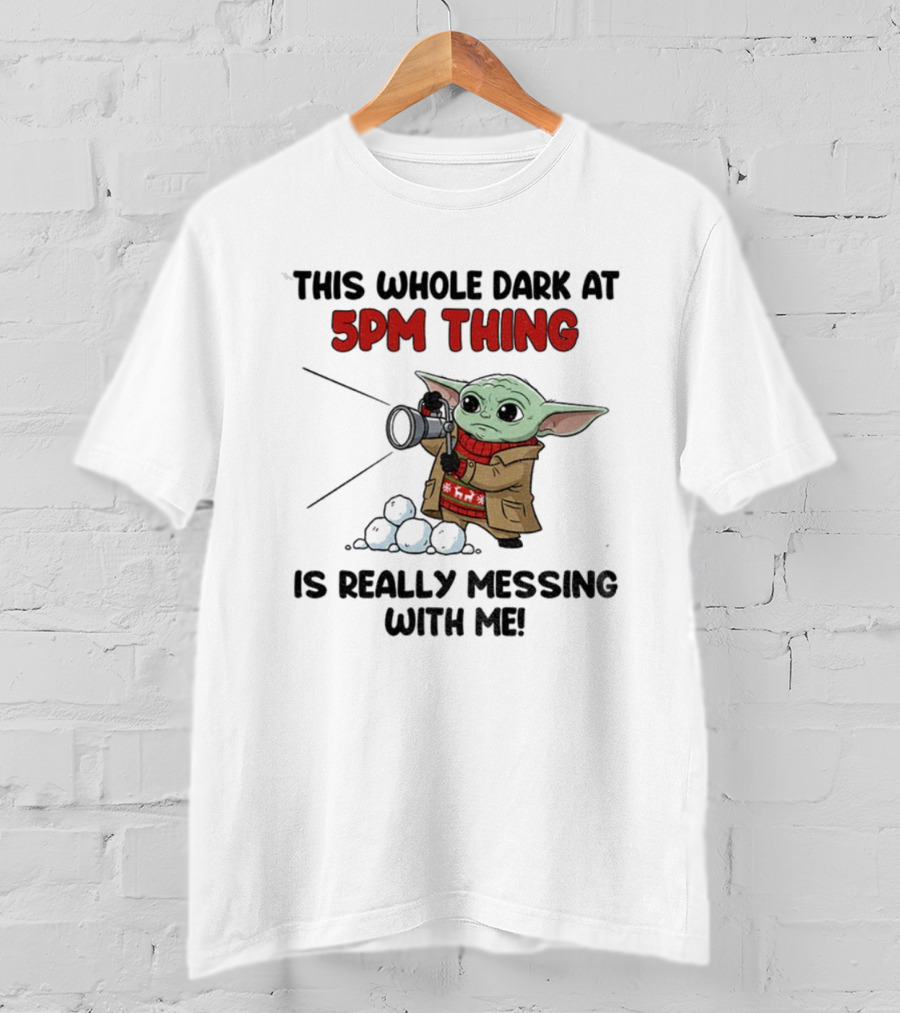 Baby Yoda Struggles With Dark At 5PM Thing Winter Fashion T-Shirt