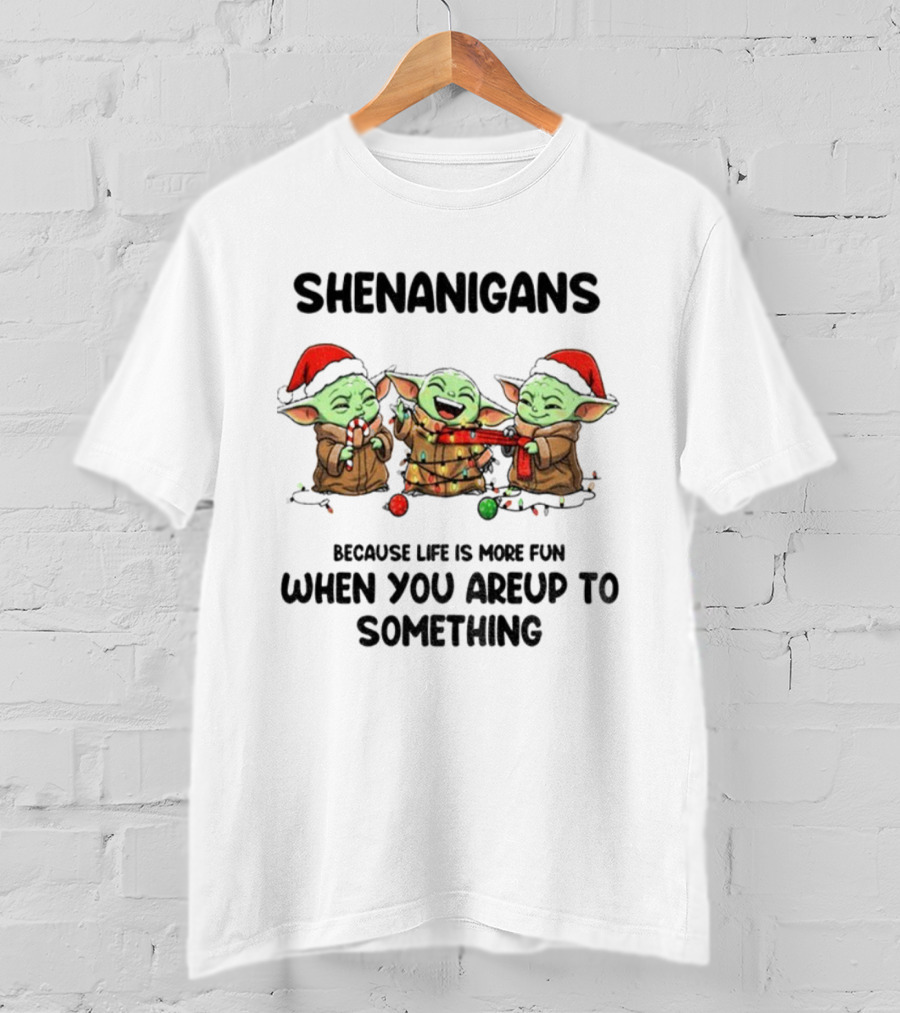 SHENANIGANS Baby Yoda Christmas Because Life Is More Fun When You’re Up To Something T-Shirt