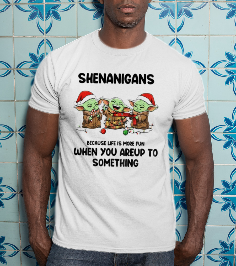 SHENANIGANS Baby Yoda Christmas Because Life Is More Fun When You’re Up To Something T-Shirt
