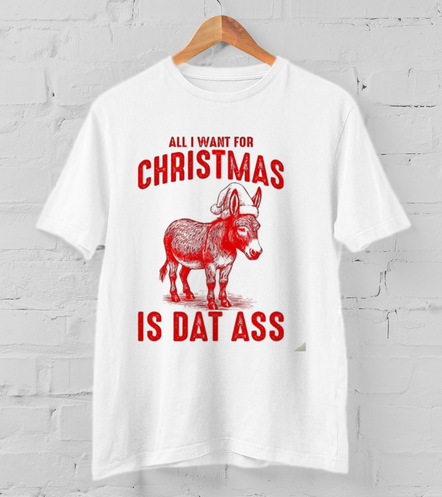 All I Want For Christmas Is Dat Ass Donkey Santa Hat T-Shirt