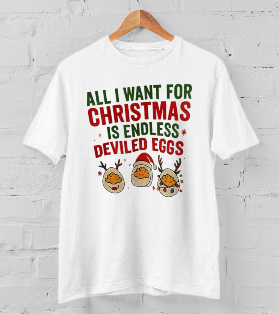 All I Want For Christmas Is Endless Deviled Eggs With Santa Hat And Egg Reindeers T-Shirt