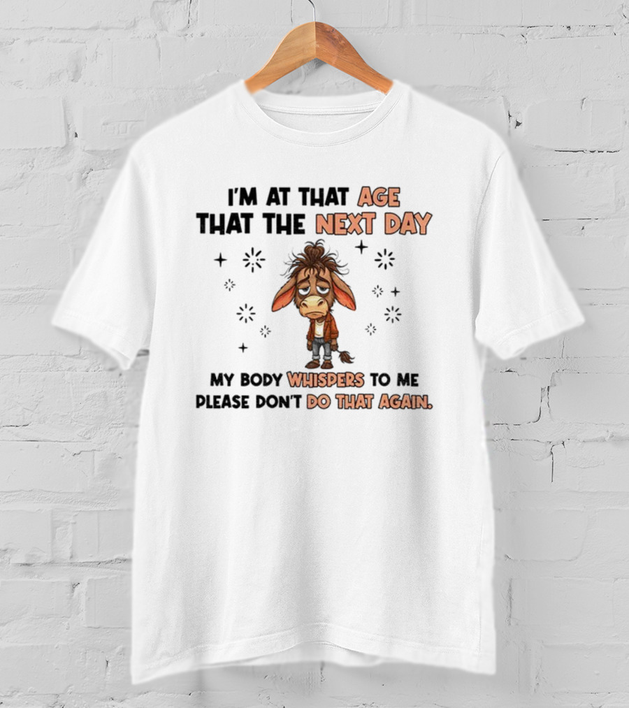 Funny Donkey I’m At That Age Where The Next Day My Body Whispers To Me Please Don’t Do That Again T-Shirt