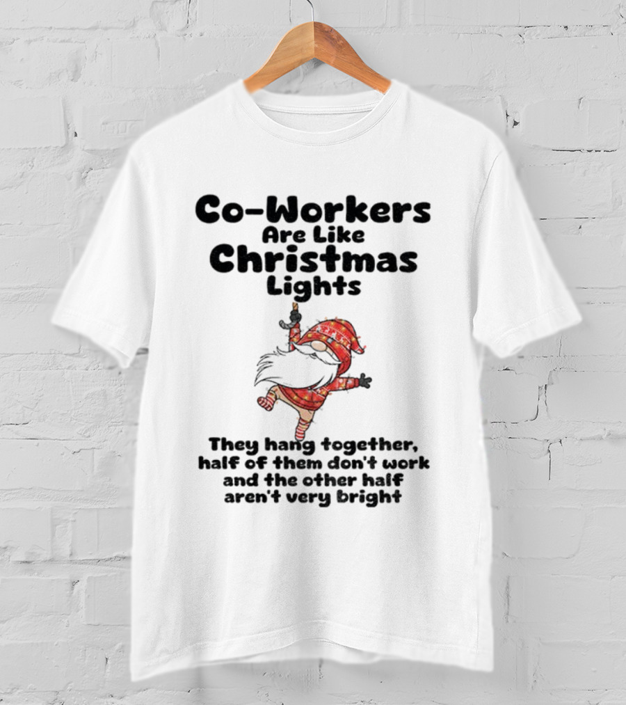 Co-Workers Are Like Christmas Lights Gnome Humor Half Don't Work Not Very Bright Merry Christmas T-Shirt