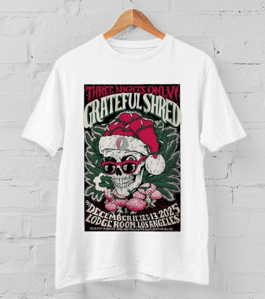 Three Nights Only Grateful Shred December 11-13 2025 Lodge Room Los Angeles Skull Santa Christmas T-Shirt
