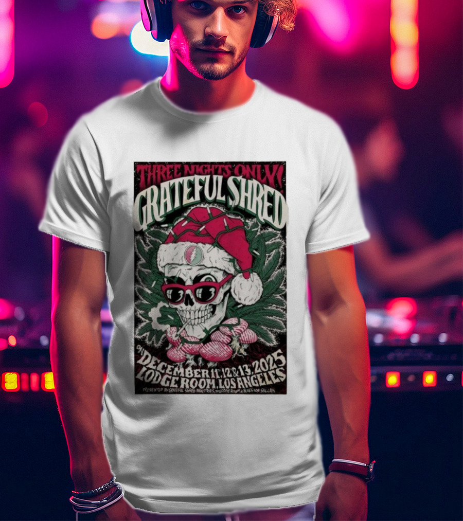 Three Nights Only Grateful Shred December 11-13 2025 Lodge Room Los Angeles Skull Santa Christmas T-Shirt