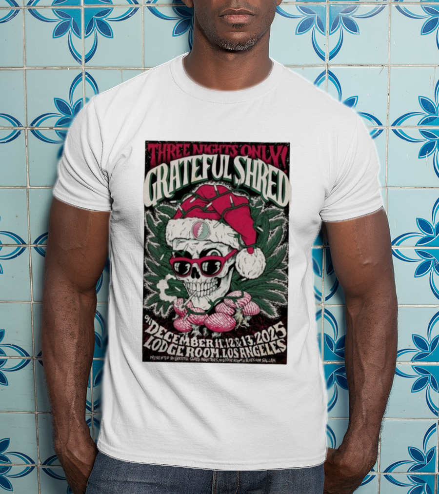 Three Nights Only Grateful Shred December 11-13 2025 Lodge Room Los Angeles Skull Santa Christmas T-Shirt