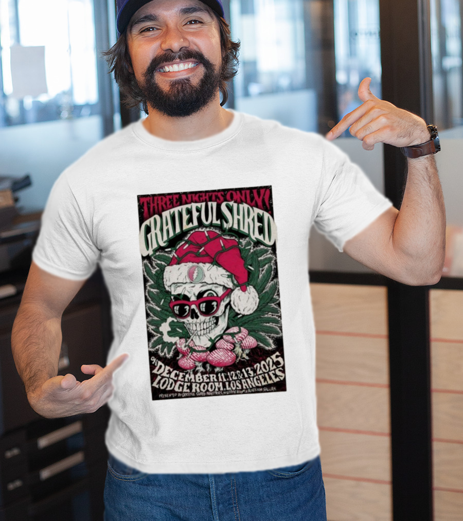 Three Nights Only Grateful Shred December 11-13 2025 Lodge Room Los Angeles Skull Santa Christmas T-Shirt
