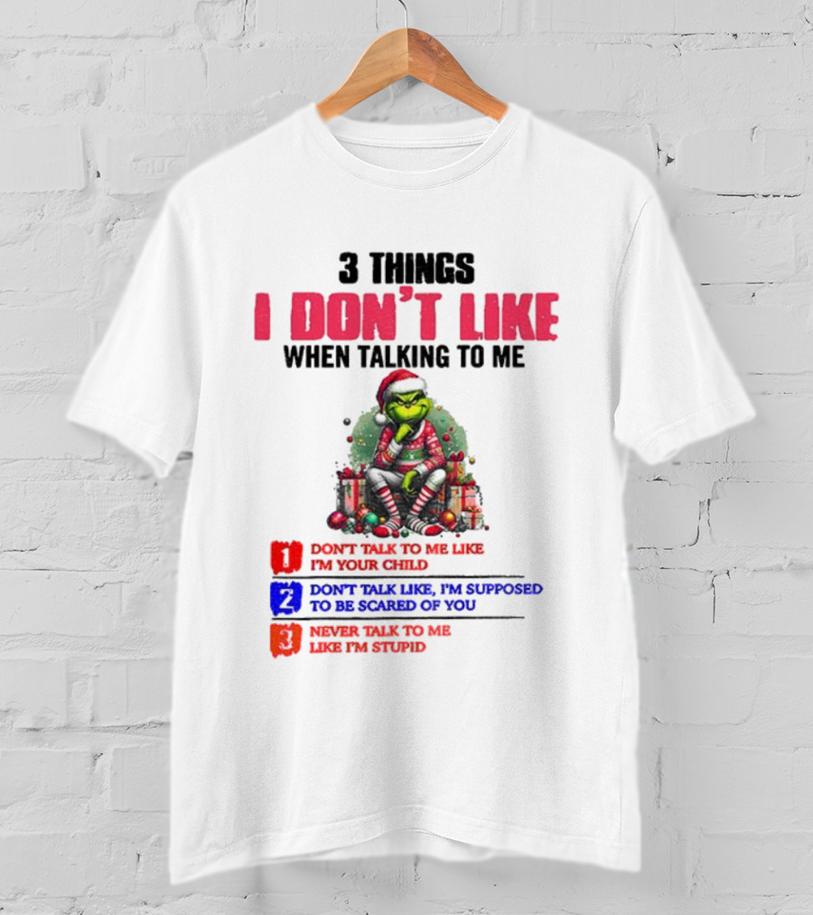 Grinch 3 Things I Don’t Like When Talking To Me Merry Christmas Don't Talk To Me Like I’m Your Child T-Shirt