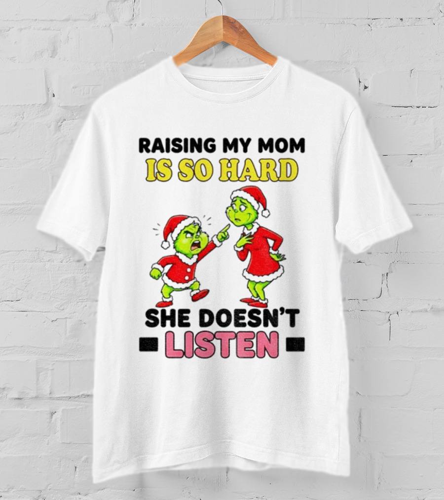 Raising My Mom Is So Hard She Doesn’t Listen Grinch Christmas Duo T-Shirt